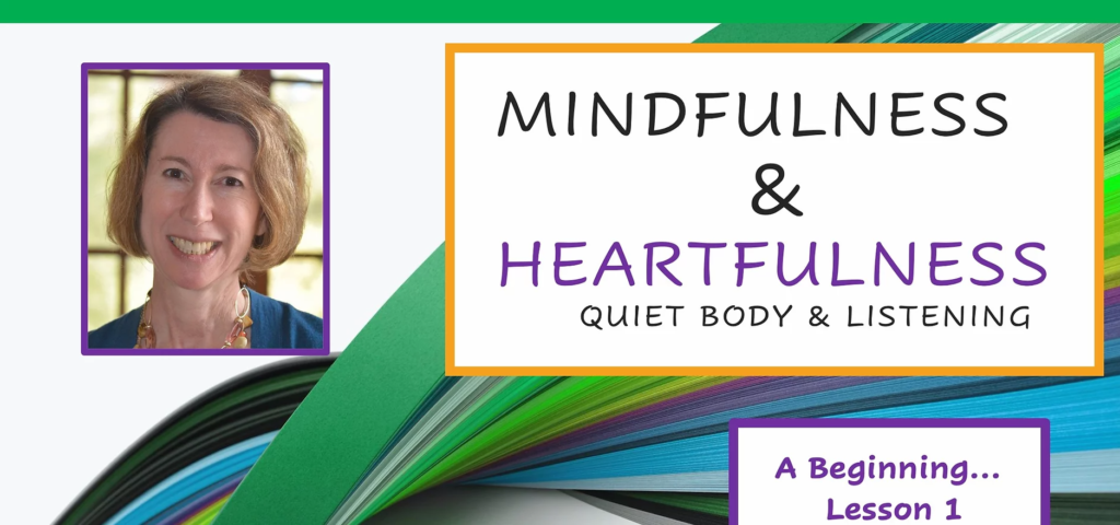 Mindfulness & Heartfulness: Quiet Body & Listening